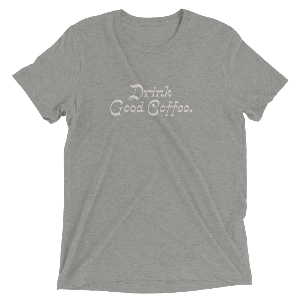 Drink Good Coffee Shirt