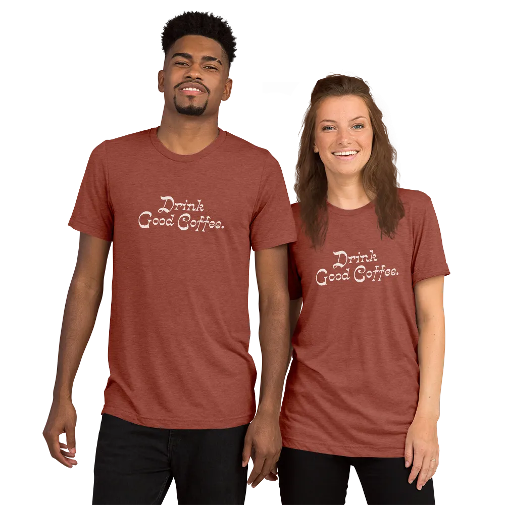 Drink Good Coffee Shirt