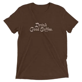 Drink Good Coffee Shirt