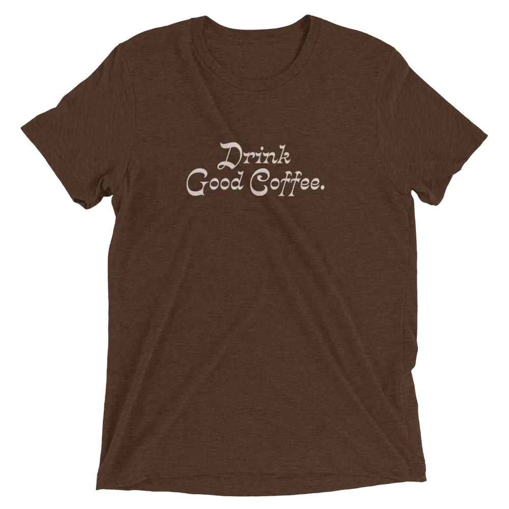 Drink Good Coffee Shirt