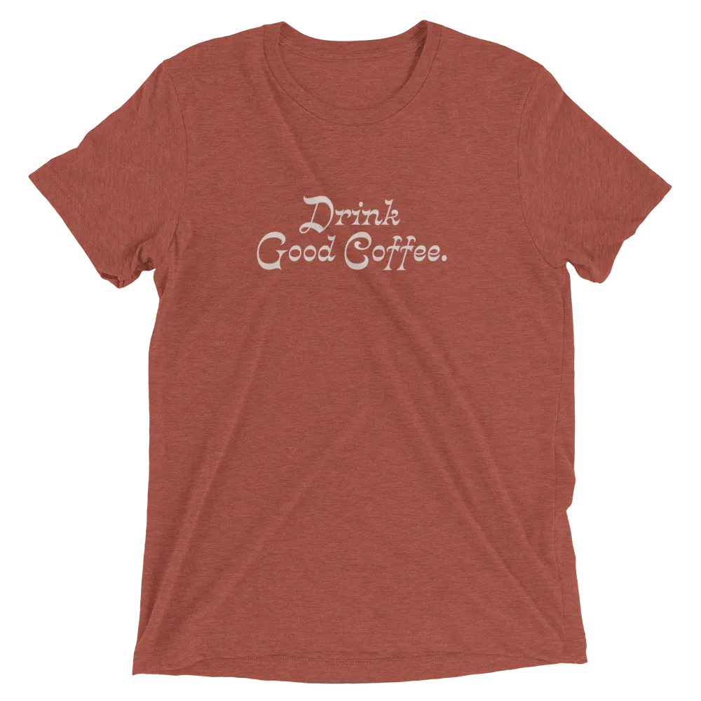 Drink Good Coffee Shirt