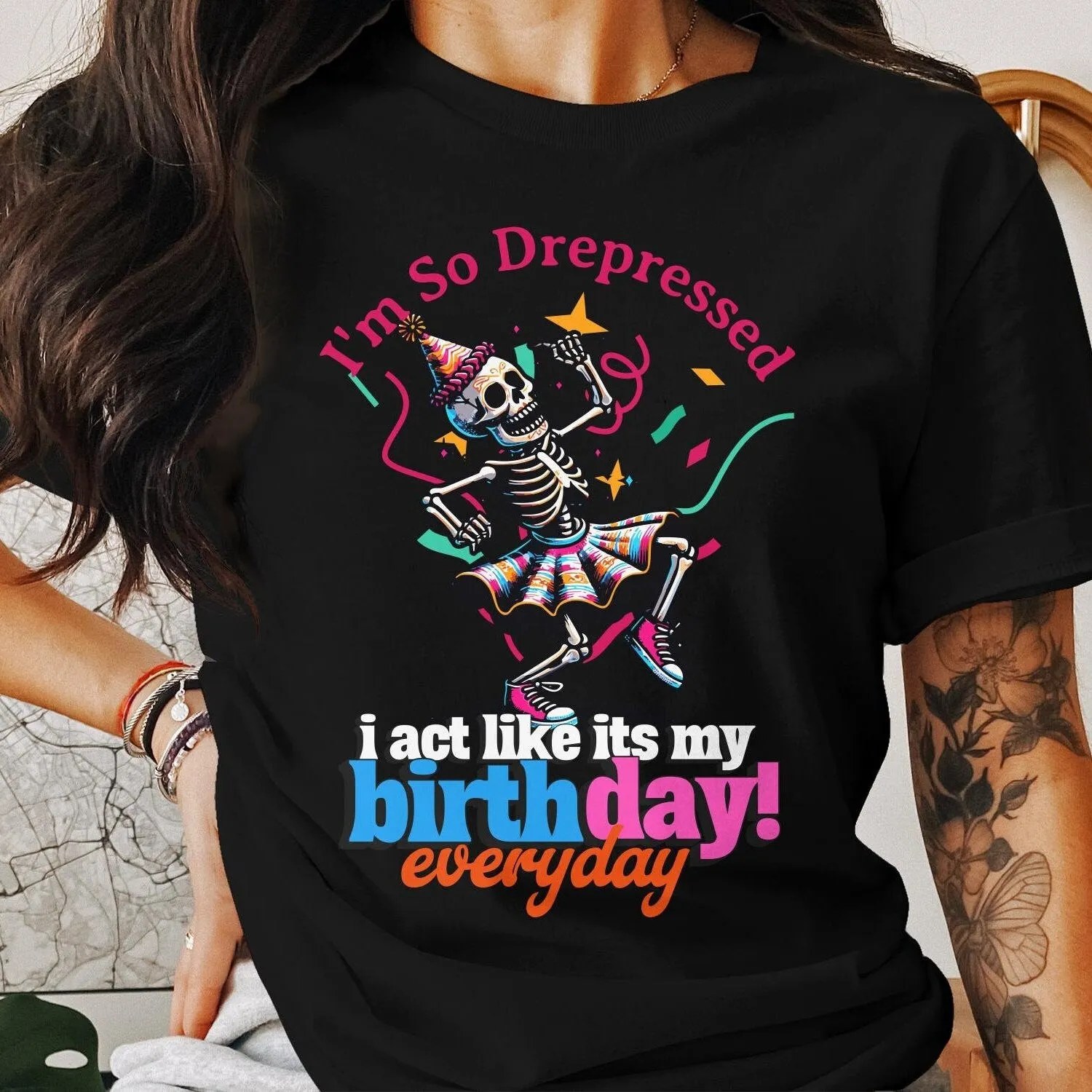 Skeleton Birthday Party T-Shirt, I'm So Depressed I Act Like It's My Birthday Everyday Graphic Tee